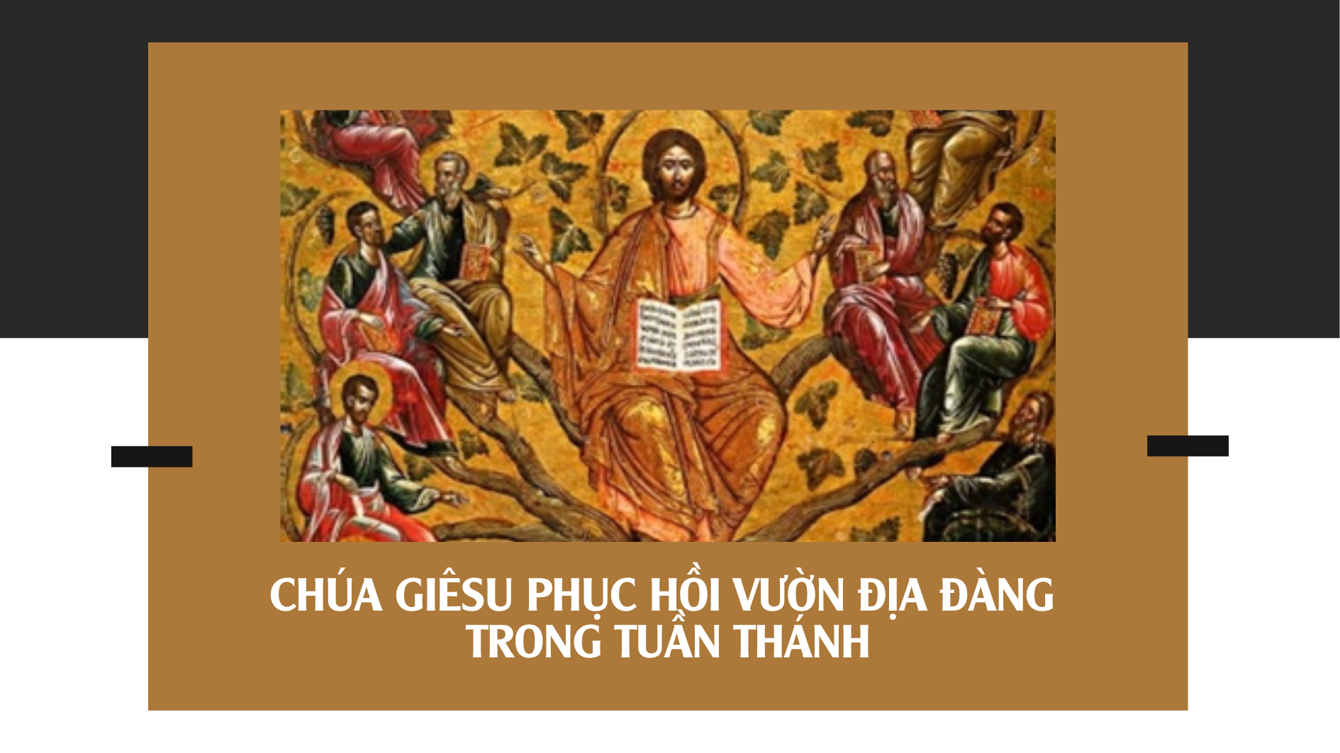 Chúa Giêsu phục hồi Vườn Địa Đàng trong Tuần Thánh